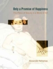 Only a Promise of Happiness : The Place of Beauty in a World of Art - Book