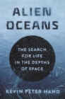 Alien Oceans : The Search for Life in the Depths of Space - Book