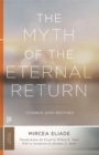 The Myth of the Eternal Return : Cosmos and History - Book