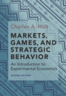 Markets, Games, and Strategic Behavior : An Introduction to Experimental Economics (Second Edition) - eBook