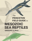 The Princeton Field Guide to Mesozoic Sea Reptiles - Book