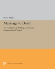 Marriage to Death : The Conflation of Wedding and Funeral Rituals in Greek Tragedy - eBook