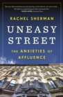 Uneasy Street : The Anxieties of Affluence - eBook