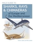 Field Guide to Sharks, Rays & Chimaeras of Europe and the Mediterranean - Book