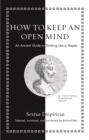 How to Keep an Open Mind : An Ancient Guide to Thinking Like a Skeptic - Book