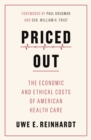 Priced Out : The Economic and Ethical Costs of American Health Care - Book