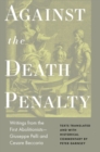 Against the Death Penalty : Writings from the First Abolitionists—Giuseppe Pelli and Cesare Beccaria - Book