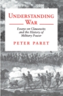 Understanding War : Essays on Clausewitz and the History of Military Power - eBook