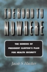 The Road to Nowhere : The Genesis of President Clinton's Plan for Health Security - eBook