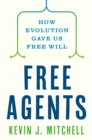 Free Agents : How Evolution Gave Us Free Will - Book