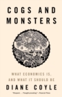 Cogs and Monsters : What Economics Is, and What It Should Be - eBook