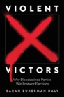 Violent Victors : Why Bloodstained Parties Win Postwar Elections - eBook