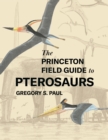 The Princeton Field Guide to Pterosaurs - eBook