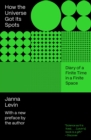 How the Universe Got Its Spots : Diary of a Finite Time in a Finite Space - eBook