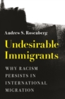 Undesirable Immigrants : Why Racism Persists in International Migration - eBook