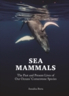 Sea Mammals : The Past and Present Lives of Our Oceans' Cornerstone Species - eBook