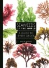 Seaweeds of the World : A Guide to Every Order - eBook