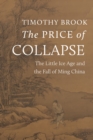 The Price of Collapse : The Little Ice Age and the Fall of Ming China - Book