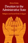Devotion to the Administrative State : Religion and Social Order in Egypt - Book