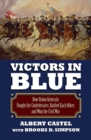Victors in Blue : How Union Generals Fought the Confederates, Battled Each Other, and Won the Civil War - eBook