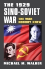The 1929 Sino-Soviet War : The War Nobody Knew - eBook