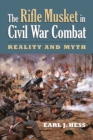 The Rifle Musket in Civil War Combat : Reality and Myth - eBook