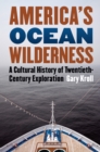 America's Ocean Wilderness : A Cultural History of Twentieth-Century Exploration - eBook