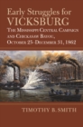 Early Struggles for Vicksburg : The Mississippi Central Campaign and Chickasaw Bayou, October 25-December 31, 1862 - eBook