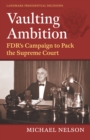 Vaulting Ambition : FDR's Campaign to Pack the Supreme Court - eBook