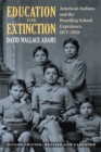 Education for Extinction : American Indians and the Boarding School Experience, 1875-1928 - eBook