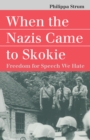 When the Nazis Came to Skokie : Freedom for Speech We Hate - eBook