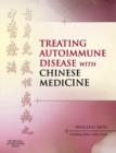 Treating Autoimmune Disease with Chinese Medicine E-Book : Treating Autoimmune Disease with Chinese Medicine E-Book - eBook