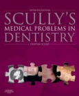 Scully's Medical Problems in Dentistry E-Book : Scully's Medical Problems in Dentistry E-Book - eBook