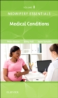 Midwifery Essentials: Medical Conditions : Volume 8 Volume 8 - Book