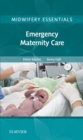 Midwifery Essentials: Emergency Maternity Care : Volume 6 - eBook