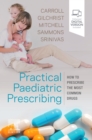 Practical Paediatric Prescribing : How to Prescribe the Most Common Drugs - Book