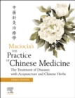 The Practice of Chinese Medicine : The Treatment of Diseases with Acupuncture and Chinese Herbs - Book