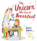 The Unicorn Who Came to Breakfast (HB) - Book