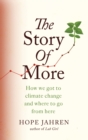 The Story of More : How We Got to Climate Change and Where to Go from Here - eBook