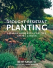 Drought-Resistant Planting : Lessons from Beth Chatto's Gravel Garden - Book