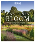 RHS: A Nation in Bloom : Celebrating the People, Plants and Places of the Royal Horticultural Society - eBook