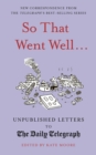 So That Went Well... : Unpublished Letters to the Daily Telegraph - eBook