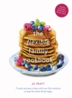 The Flexible Family Cookbook : 75 quick and easy recipes with over 200 variations to keep the whole family happy Volume 3 - Book
