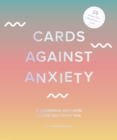 Cards Against Anxiety : A Guidebook and Cards to Help You Stress Less - Book
