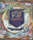 An Atlas of Lost Kingdoms : Discover Mythical Lands, Lost Cities and Vanished Islands - eBook