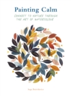 Painting Calm : Connect to  nature through the art of watercolour - eBook