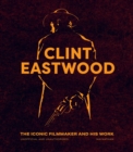 Clint Eastwood : The Iconic Filmmaker and his Work - Unofficial and Unauthorised - eBook