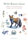 Wild Watercolour : Connect to the natural world through the art of painting - eBook