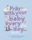 Pray With Your Baby Every Day : 30 prayers to read aloud - Book