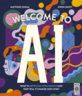 Welcome to AI : What is Artificial Intelligence and how will it change our lives? - Book
